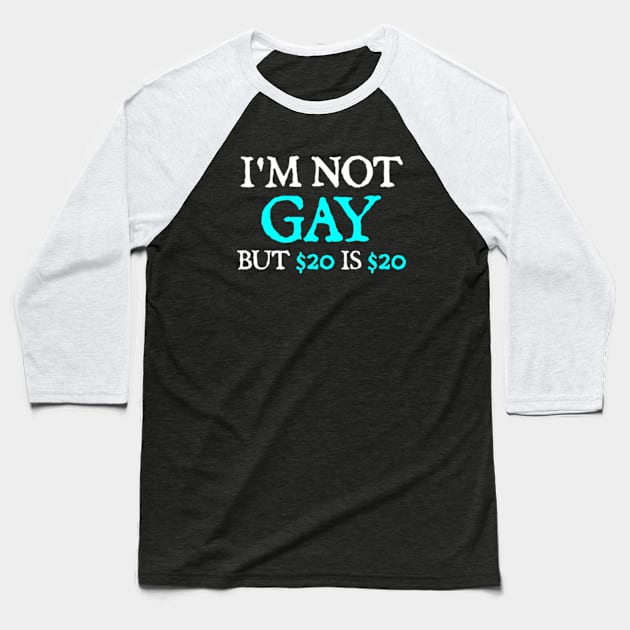 I'm Not Gay But $20 Is $20 Baseball T-Shirt by  hal mafhoum?